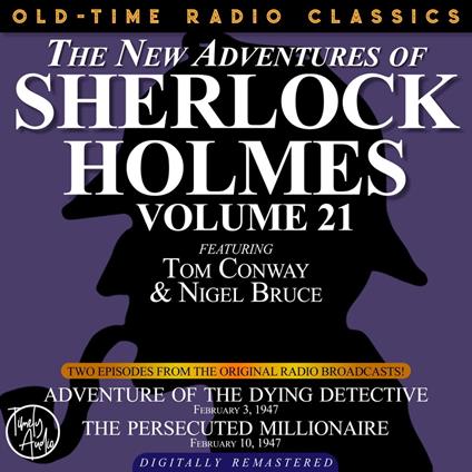 THE NEW ADVENTURES OF SHERLOCK HOLMES, VOLUME 21: EPISODE 1: ADVENTURE OF THE DYING DETECTIVE. EPISODE 2: THE PERSECUTED MILLIONAIRE