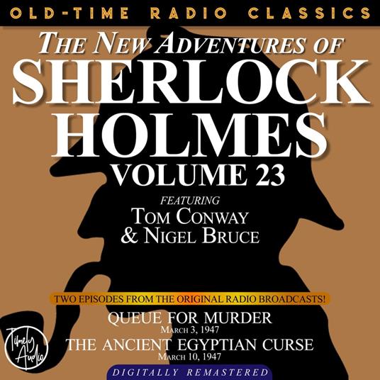 THE NEW ADVENTURES OF SHERLOCK HOLMES, VOLUME 23: EPISODE 1: QUEUE FOR MURDER. EPISODE 2: THE ANCIENT EGYPTIAN CURSE.