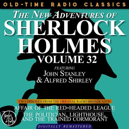 THE NEW ADVENTURES OF SHERLOCK HOLMES, VOLUME 32; EPISODE 1: AFFAIR OF THE RED-HEADED LEAGUE??EPISODE 2: THE POLITICIAN, LIGHTHOUSE, AND THE TRAINED CORMORANT