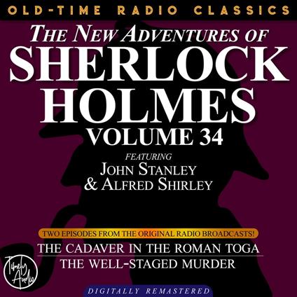 THE NEW ADVENTURES OF SHERLOCK HOLMES, VOLUME 34; EPISODE 1: THE CADAVER IN THE ROMAN TOGA??EPISODE 2: THE WELL-STAGED MURDER