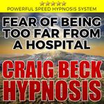 Fear of Being Too Far From A Hospital: Hypnosis Downloads