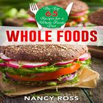 Whole Food: The Top 65 Recipes for a Whole Foods Diet