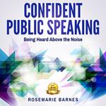 Confident Public Speaking: Being Heard Above the Noise