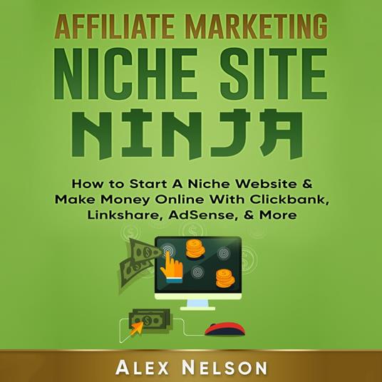 Affiliate Marketing NICHE SITE NINJA: How to Start A Niche Website & Make  Money Online With Clickbank, Linkshare, AdSense, & More (Make Money Online,  Internet Marketing, Small Business LLC Series) - Nelson,