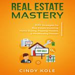 Real Estate Mastery: 100 Strategies for Real Estate Investing, Home Buying, Flipping Houses, & Wholesaling Houses (LLC Small Business, Real Estate Agent Sales, Money Making Entrepreneur Series)