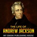 The Life of Andrew Jackson