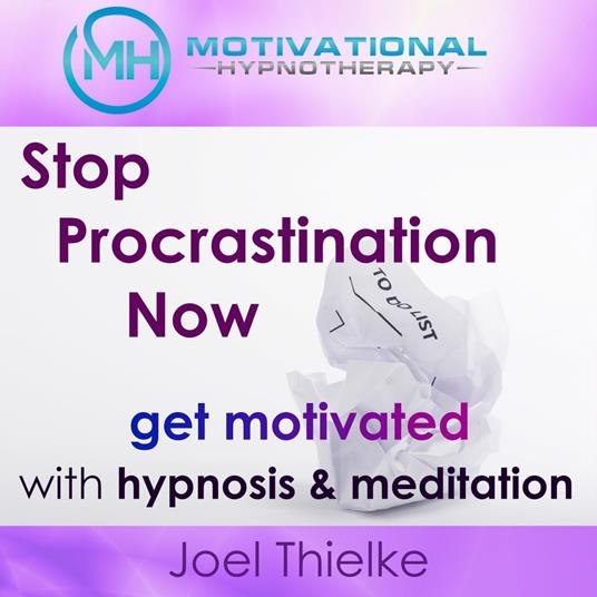 Stop Procrastination Now, Get Motivated with Hypnosis and Meditation