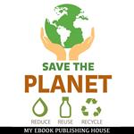 Save the Planet: Reduce, Reuse, and Recycle