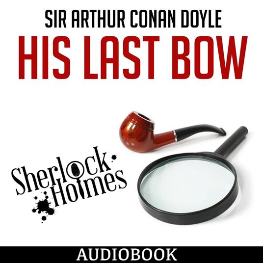 Sherlock Holmes: His Last Bow