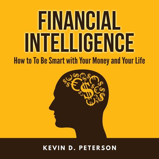 Financial Intelligence: How to To Be Smart with Your Money and Your Life