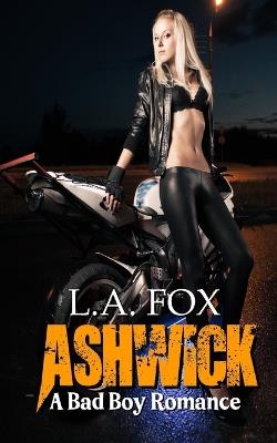 Ashwick: A Bad Boy Romance - L a Fox - cover