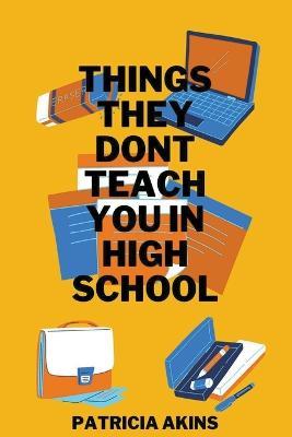 Things They Don't Teach You In High School - Patricia Akins - cover