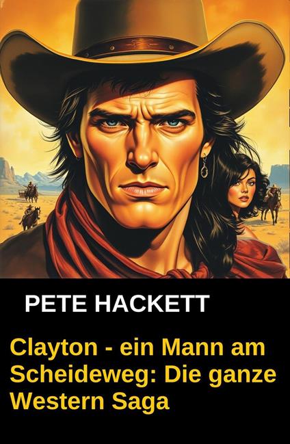 Clayton - ein Mann am Scheideweg: Die ganze Western Saga