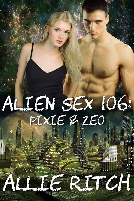 Alien Sex 106: Pixie and Zeo