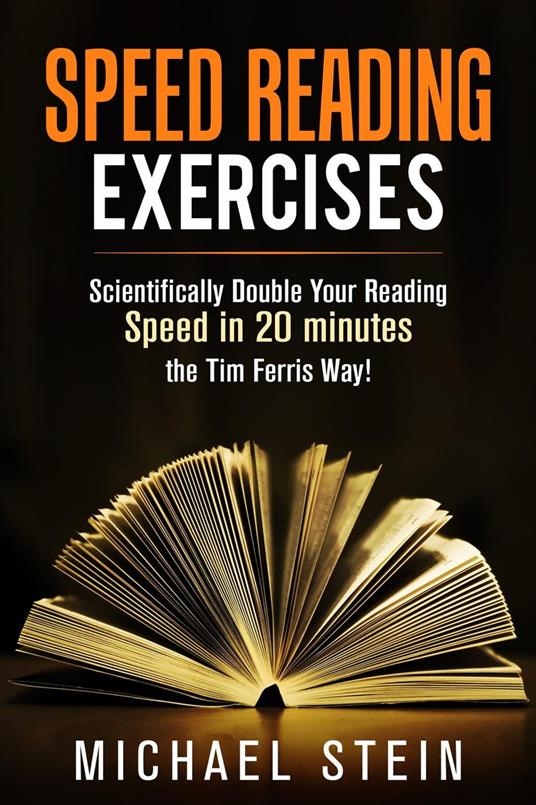 Speed Reading Exercises: Scientifically Double Your Reading Speed in 20 minutes the Tim Ferris Way! Secret Tool inside