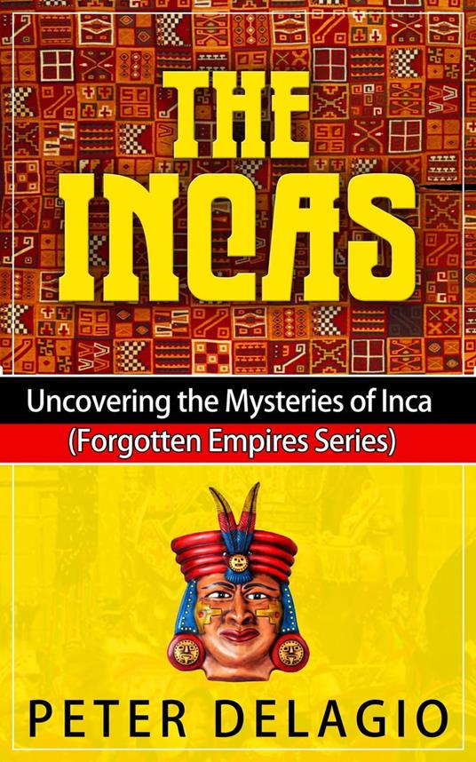 The Incas - Uncovering The Mysteries of Inca