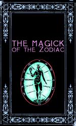 The Magick of the Zodiac: A Manual in 18 Sections