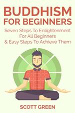 Buddhism For Beginners : Seven Steps To Enlightenment For All Beginners & Easy Steps To Achieve Them