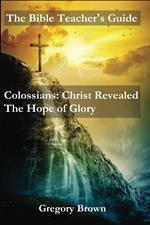 Colossians: Christ Revealed: The Hope of Glory