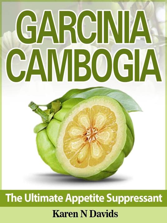 GARCINIA CAMBOGIA The Ultimate Appetite Suppressant