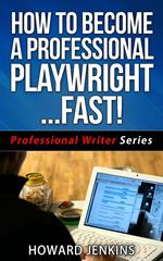 How To Become A Professional Playwright… Fast!