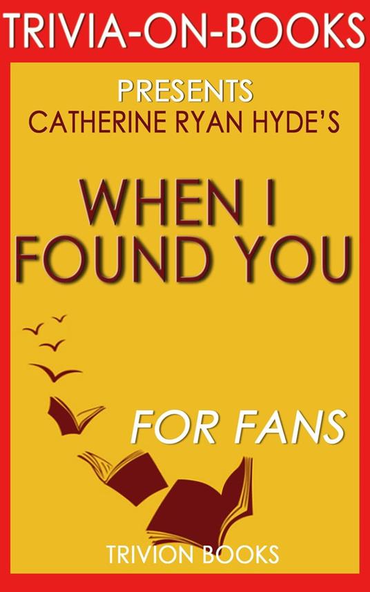 When I Found You: By Catherine Ryan Hyde (Trivia-On-Books)