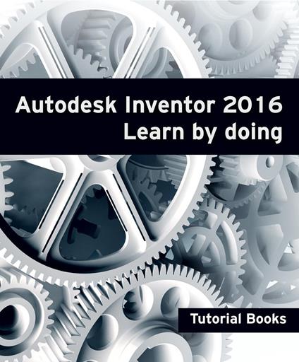 Autodesk Inventor 2016 Learn by doing