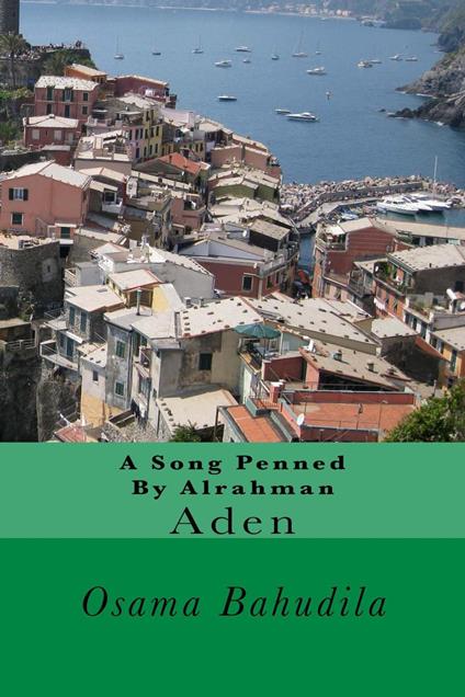 A Song Penned By Alrahman: Aden - Osama.A.Bahudila bahudila - ebook