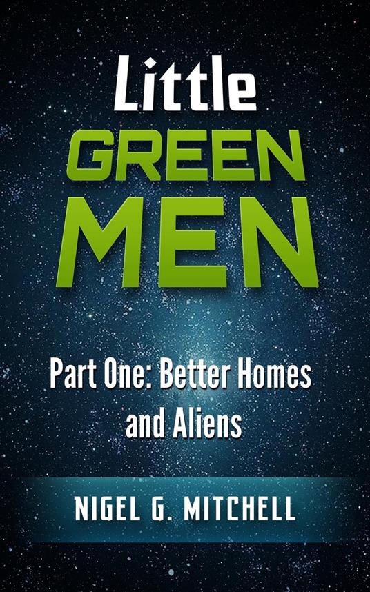 Little Green Men #1 - Better Homes and Aliens