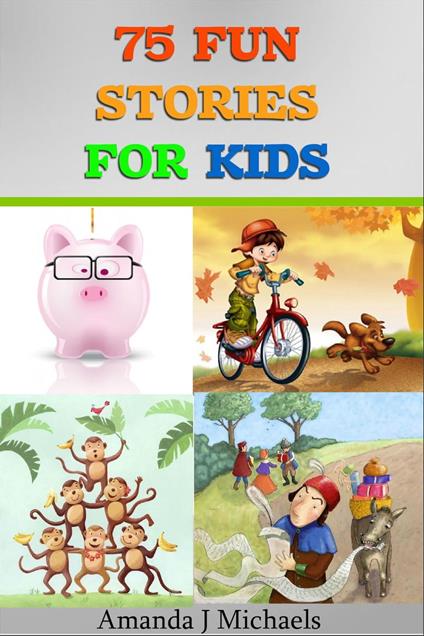 75 Fun Stories for Kids 3 to 8 Year Olds - Amanda J Michaels - ebook