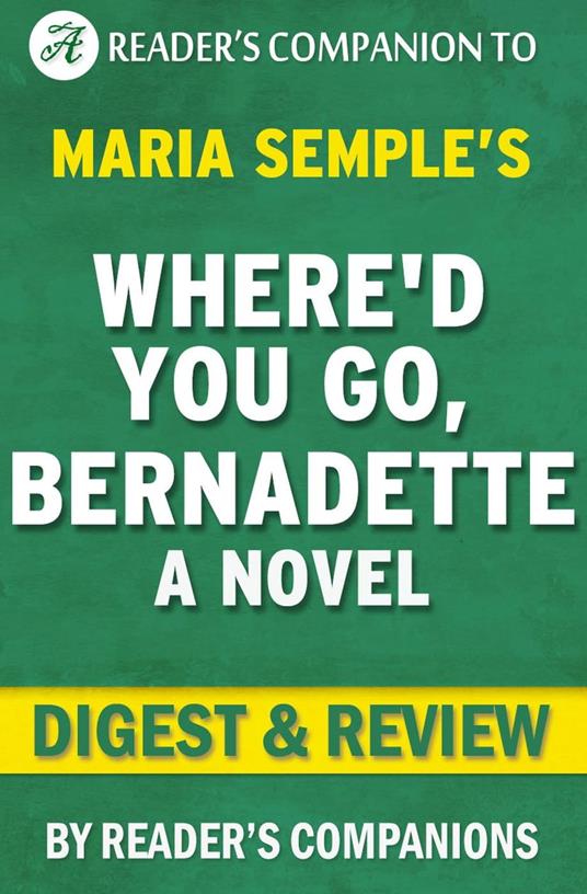 Where'd You Go, Bernadette by Maria Semple | Digest & Review