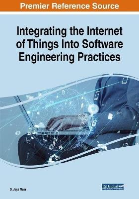 Integrating the Internet of Things into Software Engineering Practices - D. Jeya Mala - cover