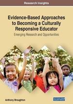 Evidence-Based Approaches to Becoming a Culturally Responsive Educator: Emerging Research and Opportunities