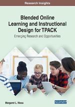 Blended Online Learning and Instructional Design for TPACK: Emerging Research and Opportunities