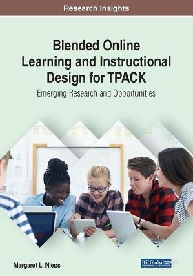 Blended Online Learning and Instructional Design for TPACK: Emerging Research and Opportunities - Margaret L. Niess - cover