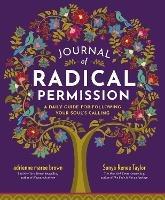 Journal of Radical Permission: A Daily Guide for Following Your Soul's Calling  - Sonya Renee Taylor,Adrienne Maree Brown - cover