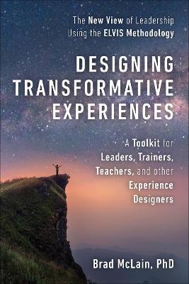 Designing Transformative Experiences: A Toolkit for Leaders, Trainers, Teachers, and other Experience Designers - Brad Mclain - cover