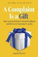 A Complaint Is a Gift - Janelle Barlow,Victoria Holtz - cover