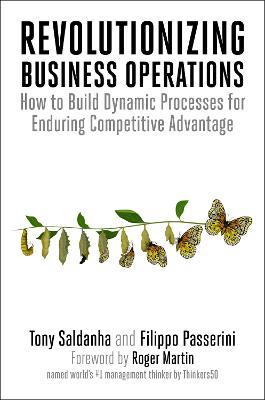 Revolutionizing Business Operations: How to Build Dynamic Processes for Enduring Competitive Advantage - Tony Saldanha,Filippo Passerini - cover