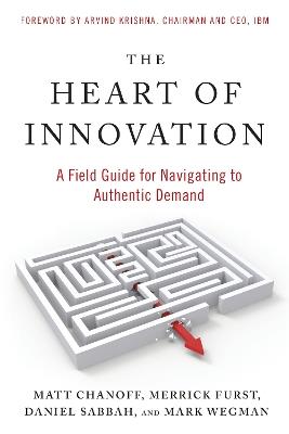 The Heart of Innovation: A Field Guide for Navigating to Authentic Demand - Matt Chanoff,Merrick Furst - cover
