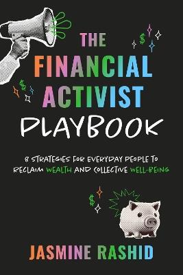 The Financial Activist Playbook: 8 Strategies for Everyday People to Reclaim Wealth and Collective Well-Being - Jasmine Rashid - cover