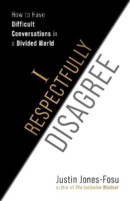 I Respectfully Disagree: How to Have Difficult Conversations in a Divided World - Justin Jones-Fosu - cover