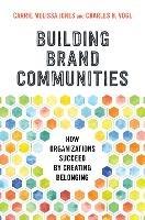 Building Brand Communities: How Organizations Succeed by Creating Belonging