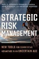 Strategic Risk Management: New Tools for Competitive Advantage in an Uncertain Age - Paul C. Godfrey - cover