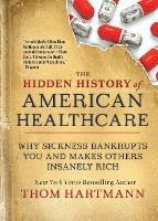 The Hidden History of American Healthcare: Why Sickness Bankrupts You and Makes Others Insanely Rich