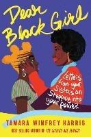 Dear Black Girl: Letters From Your Sisters on Stepping Into Your Power - Tamara Winfrey Harris - cover