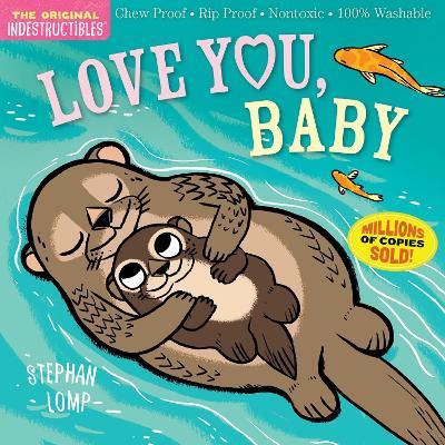 Indestructibles: Love You, Baby: Chew Proof · Rip Proof · Nontoxic · 100% Washable (Book for Babies, Newborn Books, Safe to Chew) - Amy Pixton - cover