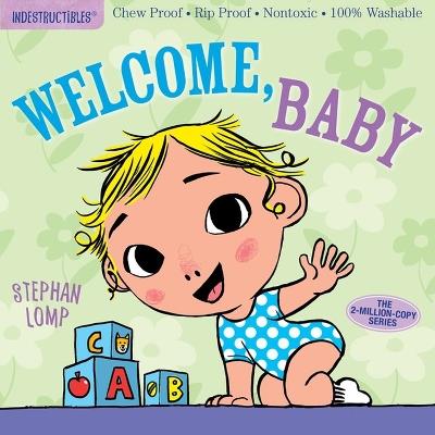 Indestructibles: Welcome, Baby: Chew Proof · Rip Proof · Nontoxic · 100% Washable (Book for Babies, Newborn Books, Safe to Chew) - Amy Pixton - cover