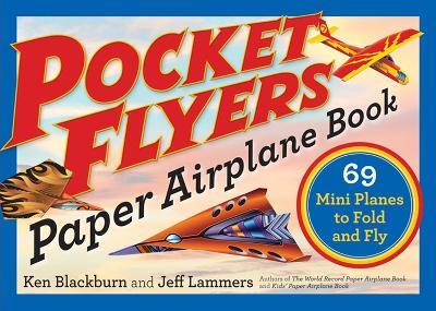 Pocket Flyers Paper Airplane Book: 69 Mini Planes to Fold and Fly - Jeff Lammers,Ken Blackburn - cover