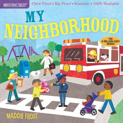 Indestructibles: My Neighborhood: Chew Proof · Rip Proof · Nontoxic · 100% Washable (Book for Babies, Newborn Books, Safe to Chew) - Amy Pixton - cover